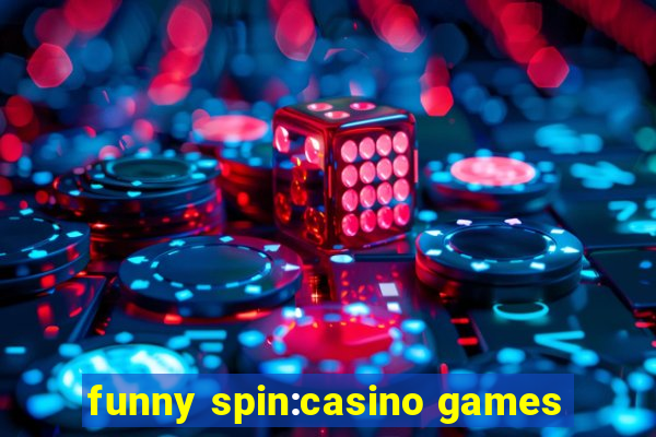 funny spin:casino games
