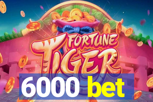 6000 bet
