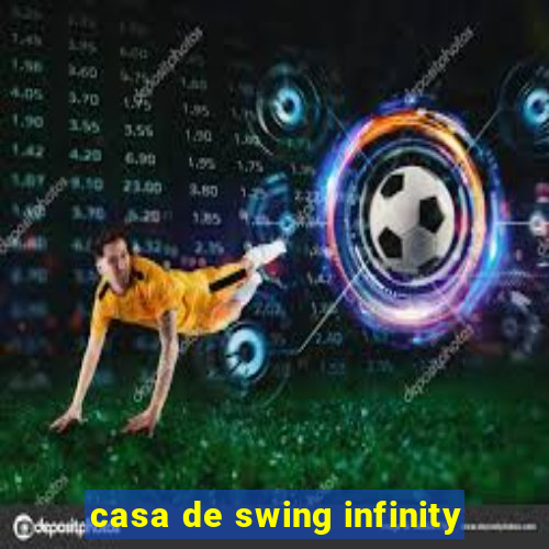 casa de swing infinity