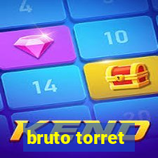 bruto torret