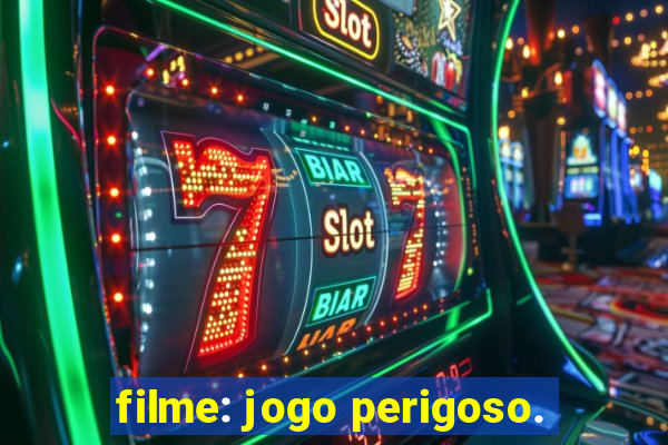 filme: jogo perigoso.