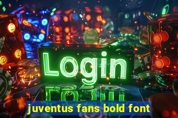 juventus fans bold font