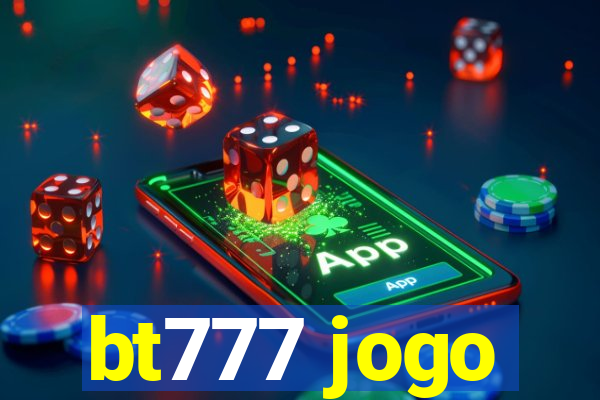 bt777 jogo