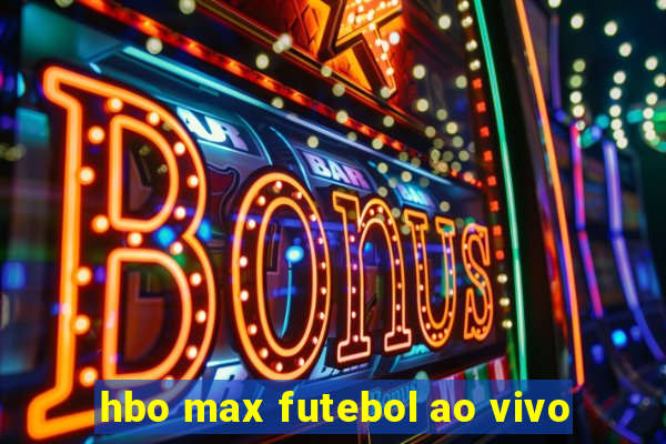 hbo max futebol ao vivo