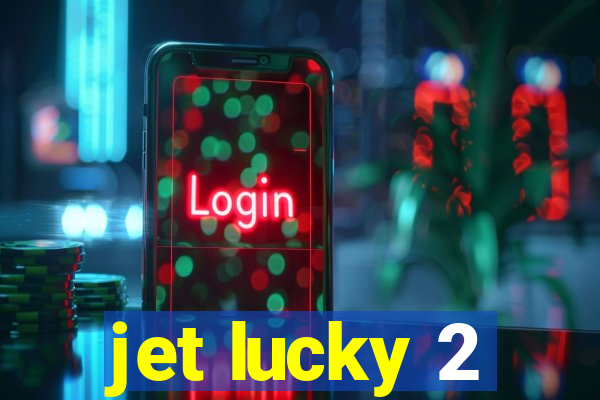 jet lucky 2