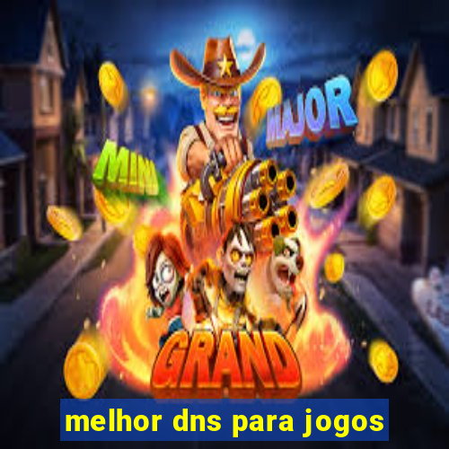 melhor dns para jogos