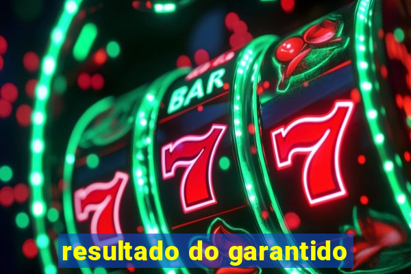 resultado do garantido