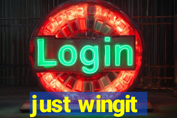 just wingit