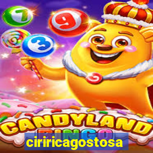 ciriricagostosa
