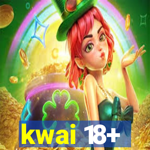 kwai 18+
