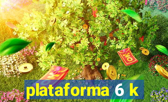 plataforma 6 k