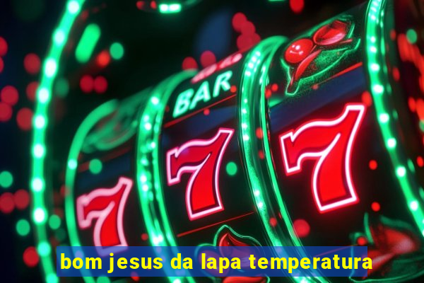 bom jesus da lapa temperatura