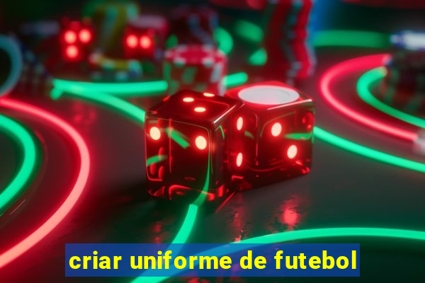 criar uniforme de futebol