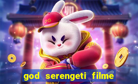 god serengeti filme completo dublado