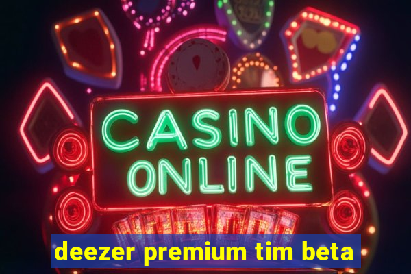 deezer premium tim beta