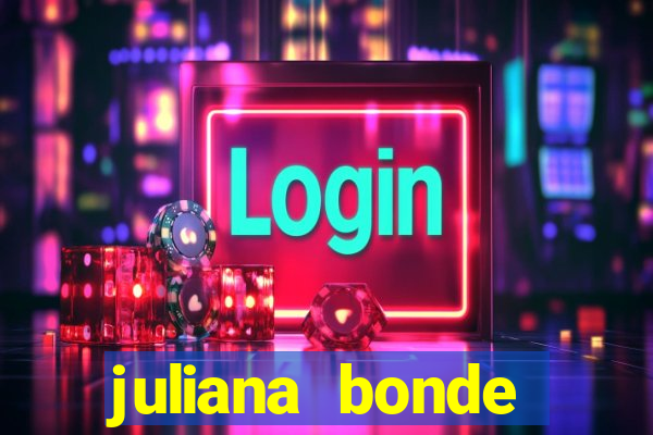 juliana bonde mostrando tudo