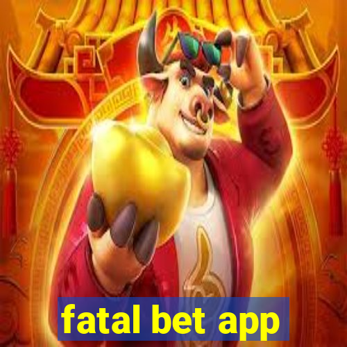 fatal bet app