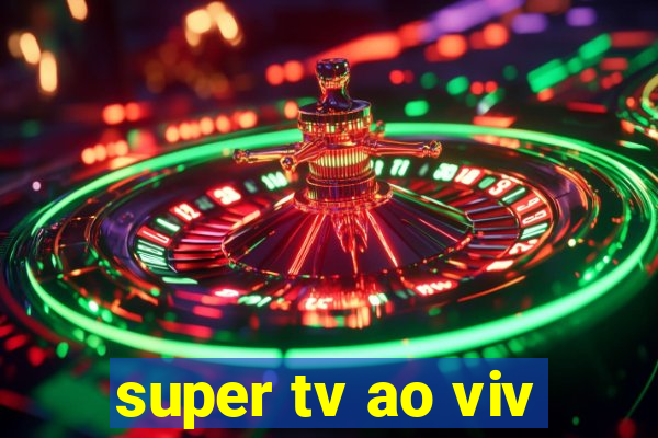 super tv ao viv