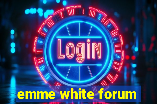 emme white forum