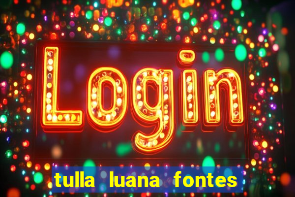 tulla luana fontes dos santos