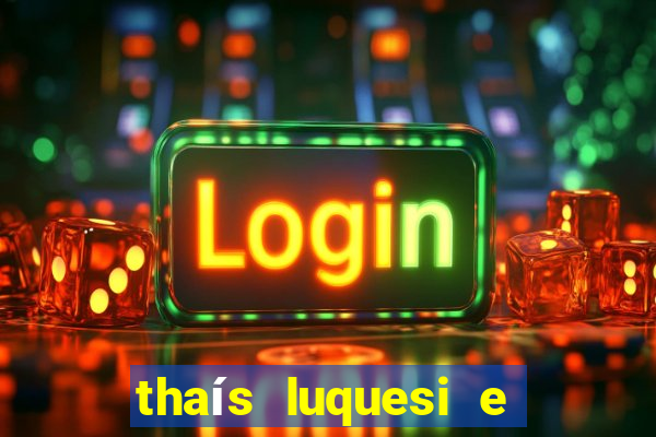thaís luquesi e filha de beth luquesi