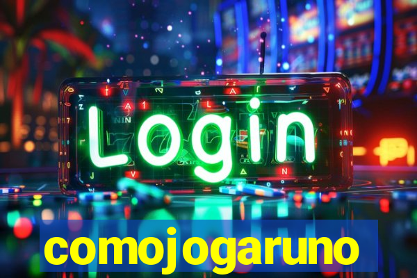 comojogaruno