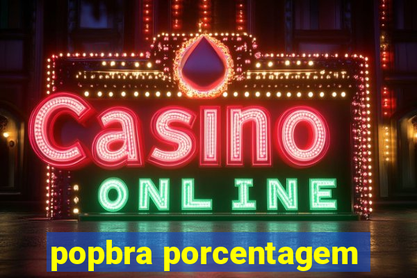 popbra porcentagem