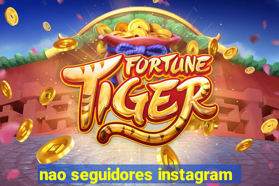 nao seguidores instagram