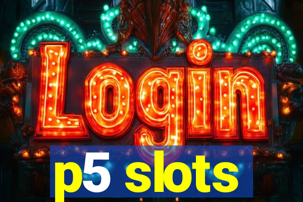 p5 slots