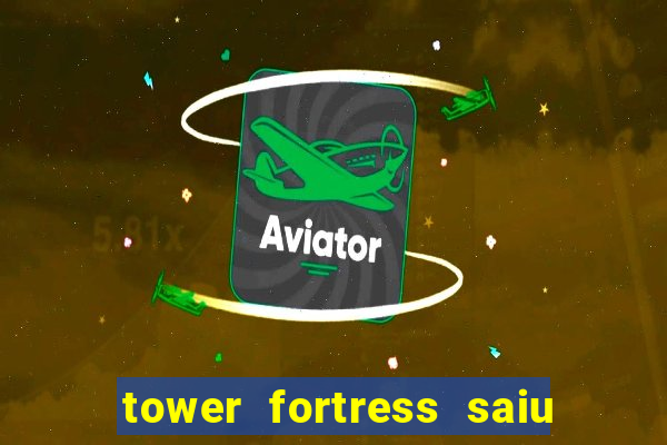 tower fortress saiu da play store