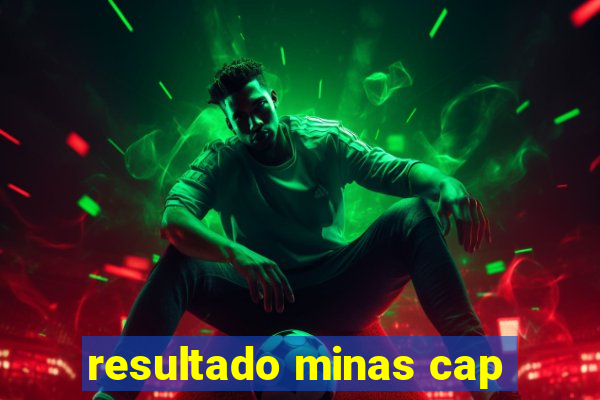 resultado minas cap