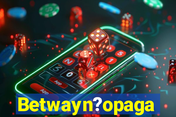 Betwayn?opaga