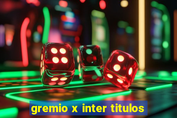 gremio x inter titulos