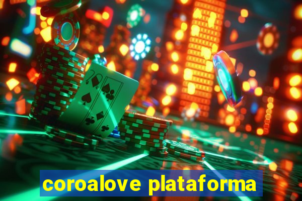coroalove plataforma