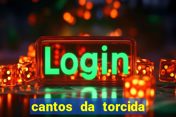 cantos da torcida do corinthians