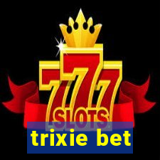 trixie bet