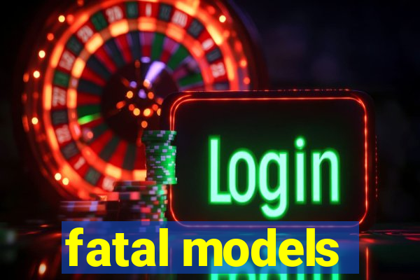 fatal models