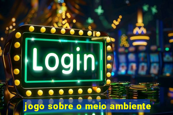 jogo sobre o meio ambiente
