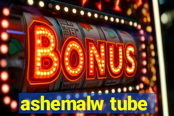 ashemalw tube