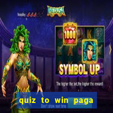 quiz to win paga mesmo quiz paga mesmo