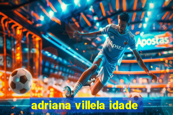 adriana villela idade