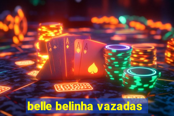 belle belinha vazadas