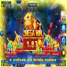 x videos da brida nunes