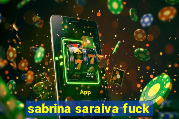 sabrina saraiva fuck