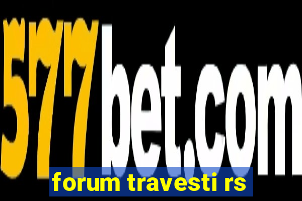 forum travesti rs