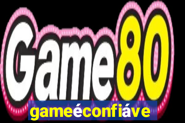 gameéconfiável