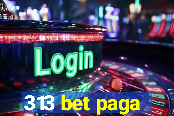313 bet paga