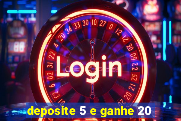 deposite 5 e ganhe 20