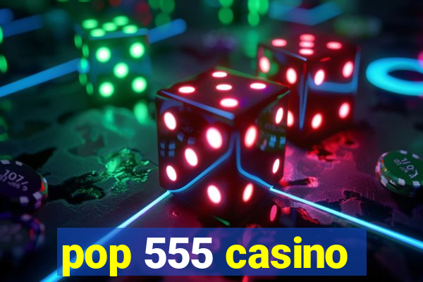 pop 555 casino