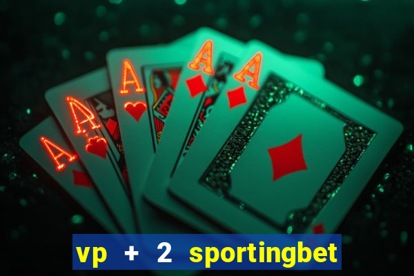 vp + 2 sportingbet o que significa
